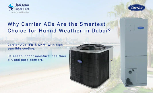 Why Carrier ACs Are the Smartest Choice for Humid Weather in Dubai?